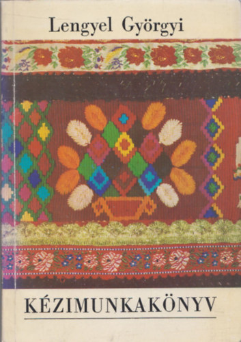 Lengyel Györgyi - Kézimunkakönyv
