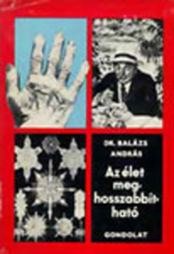 Szerz� Dr. Bal�zs Andr�s Grafikus Bern�th S�ndor Lektor Dr. Haranghy L�szl� - AZ �let meghosszabb�that� - M�sodik �tdolgozott kiad�s