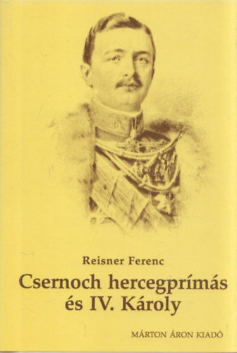 Reisner Ferenc - Csernoch Jnos hercegprms s a katolikus egyhz szerepe IV. Kroly monarchia-megmentsi ksrleteiben