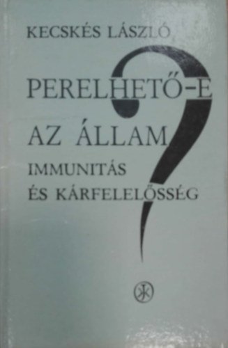 dr. Kecsks Lszl - Perelhet-e az llam? - Immunits s krfelelssg