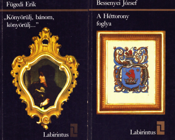 Bessenyei J�zsef, F�gedi Erik - 2 db a Labirintus sorozatb�l: A H�ttorony foglya - K�ny�r�lj, b�nom, k�ny�r�lj...