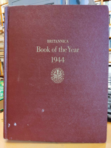 Walter Yust - 1944 Britannica Book of the Year 1944: Prepared Under the Editorial Direction of Walter Yust , Editor of Encyclopaedia Britannica