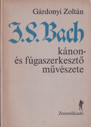 Grdonyi Zoltn - J. S. Bach knon- s fgaszerkeszt mvszete