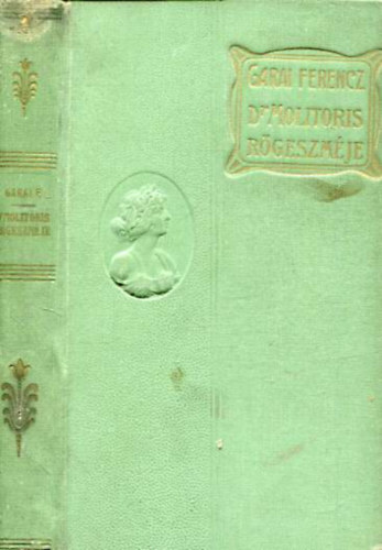 GArai Ferencz - Dr. Molitorisz rögeszméje