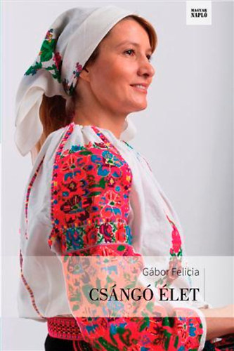 Gábor Felicia - Csángó élet