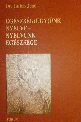 Dr. Gubás Jenő - Egészség(ügy)ünk nyelve - nyelvünk egészsége