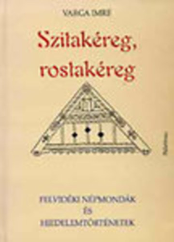 Varga Imre - Szitakéreg, rostakéreg (Felvidéki népmondák és hiedelemtörténetek)
