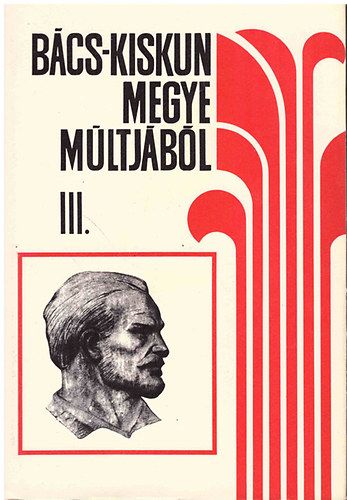 Iv�nyosi-Szab� Tibor  (szerk.) - B�cs-Kiskun megye m�ltj�b�l III. (A kapitalizmus kora)