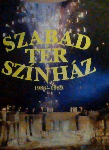 S�rdi Mih�ly  (Szerkeszt.) - Szabad T�r Sz�nh�z: - A Budapesti M�v�szeti Hetek �s Szabadt�ri Sz�npadok T�j�koztat�ja 1986-1989