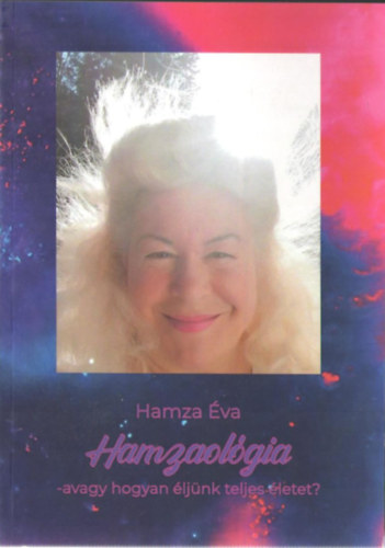 Hamza �va - Hamzaol�gia - avagy hogyan �lj�nk teljes �letet?