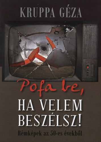 Kruppa G�za - Pofa be, ha velem besz�lsz! - R�mk�pek az 50-es �vekb�l