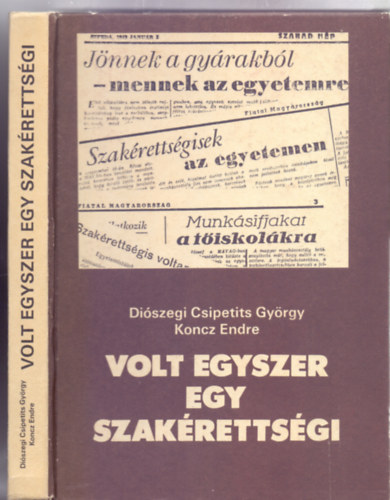 Diszegi Csipetits Gyrgy - Koncz Endre - Volt egyszer egy szakrettsgi