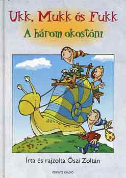 �szi Zolt�n - Ukk, Mukk �s Fukk-A h�rom okost�ni