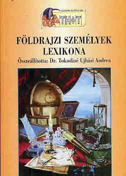 Dr. Tokodin Ujhzi A.  (szerk) - Fldrajzi szemlyek lexikona