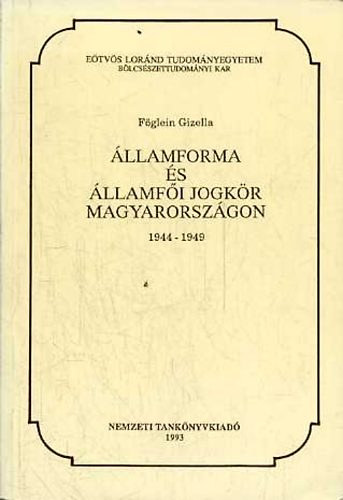 Föglein Gizella - Államforma és államfői jogkör Magyarországon 1944-1949