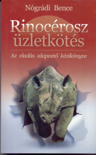 Szerz Ngrdi Bence Bort Varga Ferenc - Rinocrosz zletkts  -  Az elads alapvet kziknyve  -  Rhino Training