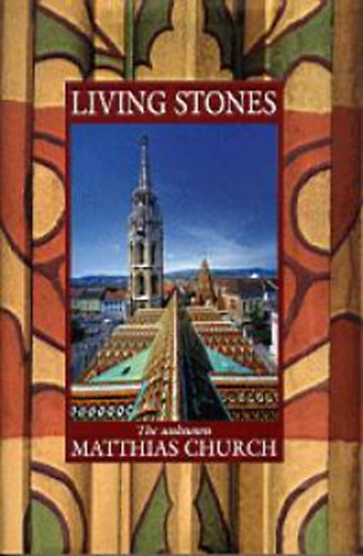 Gadányi; Mátéffy Balázs; Vertel Beatrix - Living Stones - The Unknown Matthias Church