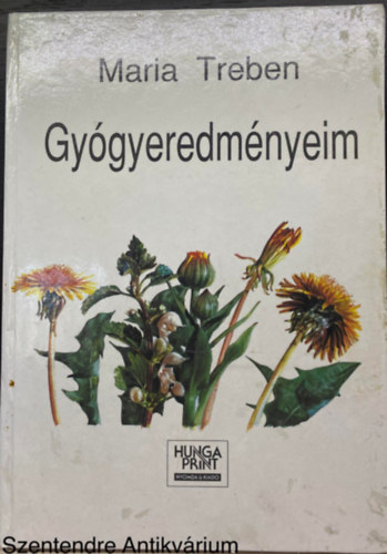 Szerk.: Székely Sz. Magdolna, Ford.: Csokonai Attila Maria Treben - Gyógyeredményeim - Levelek és beszámolók az Egészség Isten patikájából olvasóitól (Saját képpel)