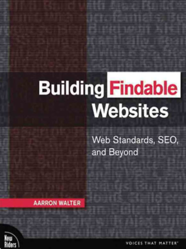 Aarron Walter - Building Findable Websites - Web Standars, SEO, and Beyond (Honlapkszts - angol nyelv)