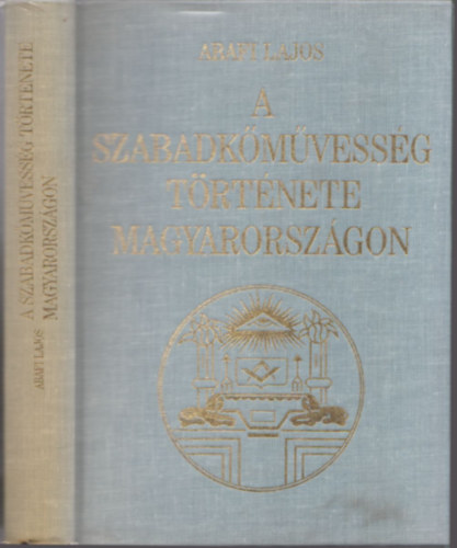 Abafi Lajos - A szabadkmvessg trtnete Magyarorszgon (reprint)