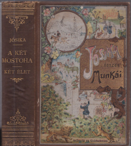 J�sika Mikl�s - A k�t mostoha, K�t �let (egy k�tetben)(J�sika �sszes munk�i,Aufrecht �s Goldschmied k�t�sben)