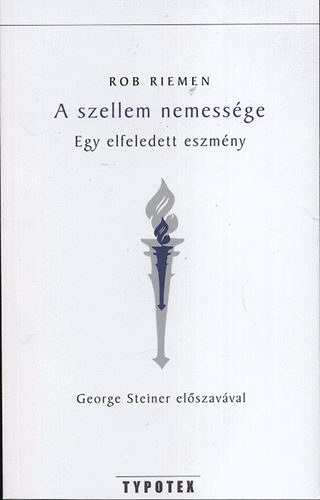 Rob Riemen - A szellem nemess�ge - Egy elfeledett eszm�ny
