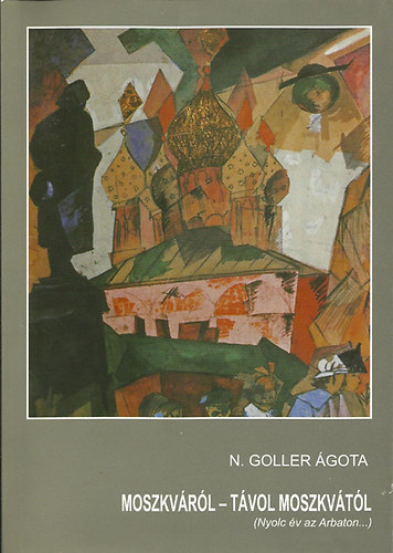 N. Goller Ágota - Moszkváról - Távol Moszkvától (Nyolc év az Arbaton) (Dedikált)