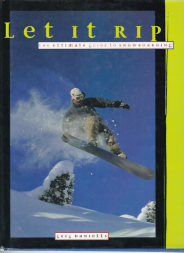 Greg Daniells - Let it RIP - The Ultimate Guide to Snowbording