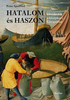 Peter Spufford - Hatalom s haszon - Kereskedk a kzpkori Eurpban