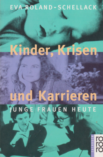 Eva Roland-Schellack - Kinder, Krisen und Karrieren - Junge Frauen heute