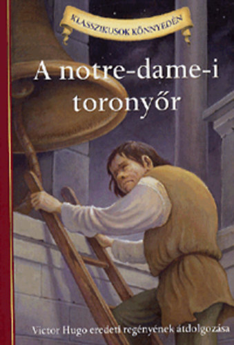 Victor Hugo; Deanna McFadden - A notre-dame-i toronyr - Victor Hugo eredeti regnynek tdolgozsa