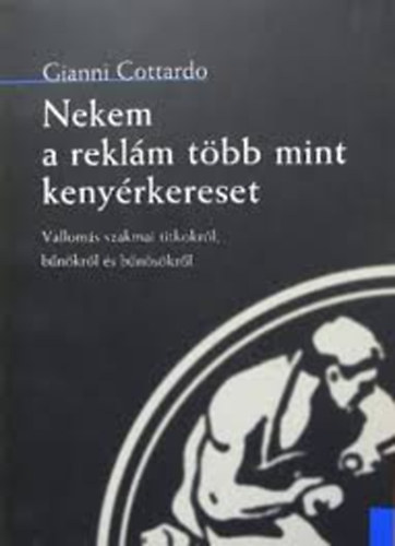 Gianni Cottardo - Nekem a rekl�m t�bb mint keny�rkereset - Vallom�s szakmai titkokr�l, b�n�kr�l �s b�n�s�kr�l