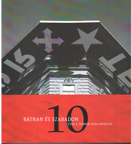Schmidt Mria  (szerk.); Kernyi  Gyrgy (szerk.) - Btran s szabadon - 10 ves a Terror Hza Mzeum