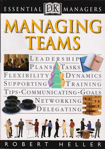 Robert Heller - Essential Managers: Managing Teams