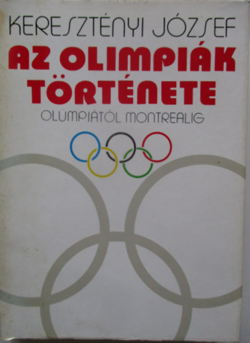 Kereszt�nyi J�zsef - Az olimpi�k t�rt�nete (Ol�mpi�t�l Montrealig)