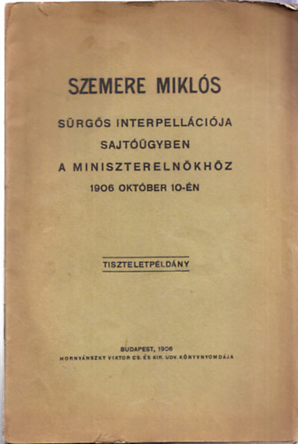 Szemere Mikls srgs interpellcija sajtgyben a miniszterelnkhz 1906 oktber 10-n (tiszteletpldny)