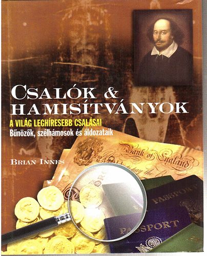 Brian Innes - Csal�k & hamis�tv�nyok - A vil�g legh�resebb csal�sai (B�n�z�k, sz�lh�mosok �s �ldozataik)