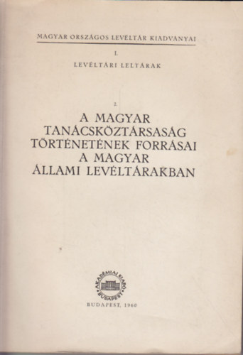 A magyar tan�csk�zt�rsas�g t�rt�net�nek forr�sai a magyar �llami lev�lt�rban