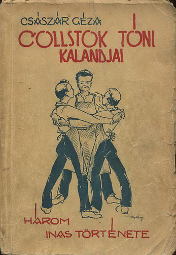 Császár Géza - Collstok Tóni kalandjai - Három tanonc története