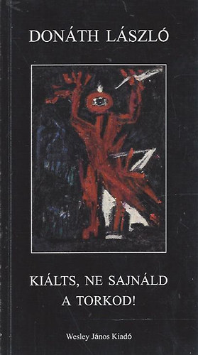 Don�th L�szl� - Ki�lts, ne sajn�ld a torkod!