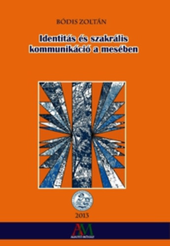 Bódis Zoltán - Identitás és szakrális kommunikáció a mesében