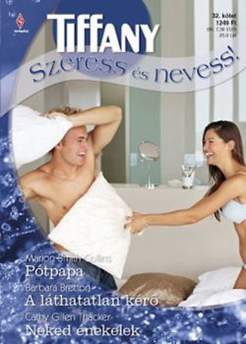 Tiffany szeress és nevess: Marion Smith Collins: Pótpapa Barbara Bretton: A láthatatlan kérő Cathy Gillen Thacker: Neked énekelek