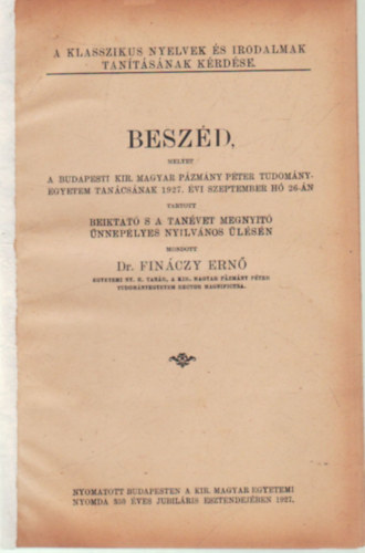 Dr. Fináczy Ernő - Beszéd, melyet A Budapesti Kir. Magyar Pázmány Péter Tudományegyetem tanácsának 1927. évi szeptember hó 26.-án