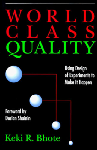 Keki R. Bhote - World Class Quality: Using Design of Experiments to Make It Happen