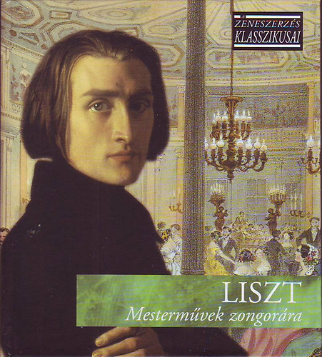 Liszt: Mestermvek zongorra (A zeneszerzs klasszikusai) - CD mellklettel