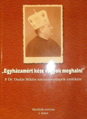 T�r�k Istv�n Izs�k  (szerk.) - "Egyh�zam�rt k�sz vagyok meghalni"