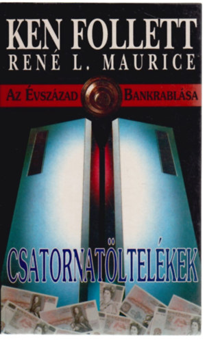 Ken Follett (René L. Maurice) - Csatornatöltelékek (Az évszázad bankrablása)