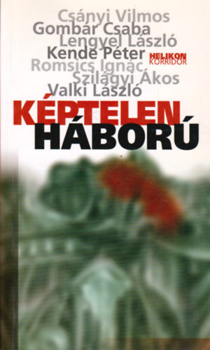 Cs�nyi-Gomb�r-Lengyel-Kende-Romsics-Szil�gyi-Valki - K�ptelen h�bor�