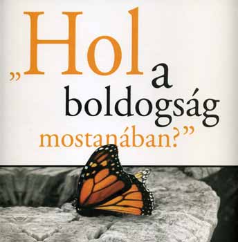 Hol a boldogs�g mostan�ban?
