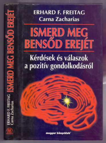 Erhard F. Freitag - Ismerd meg bens�d erej�t (K�rd�sek a poz�tiv gondolkod�s elm�let�r�l �s gyakorlat�r�l) teljes kiad�s